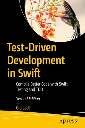 Test-Driven Development in Swift: Compile Better Code with Swift Testing and TDD