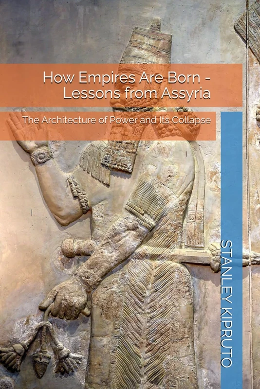 How Empires Are Born - Lessons from Assyria: The Architecture of Power and Its Collapse
