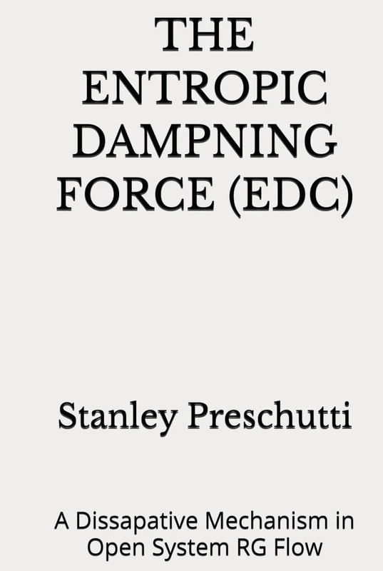 THE ENTROPIC DAMPNING FORCE (EDC): A Dissapative Mechanism in Open System RG Flow - Image 1