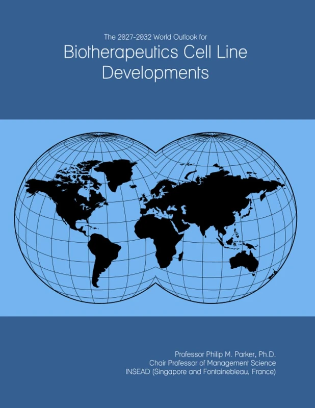 The 2027-2032 World Outlook for Biotherapeutics Cell Line Developments