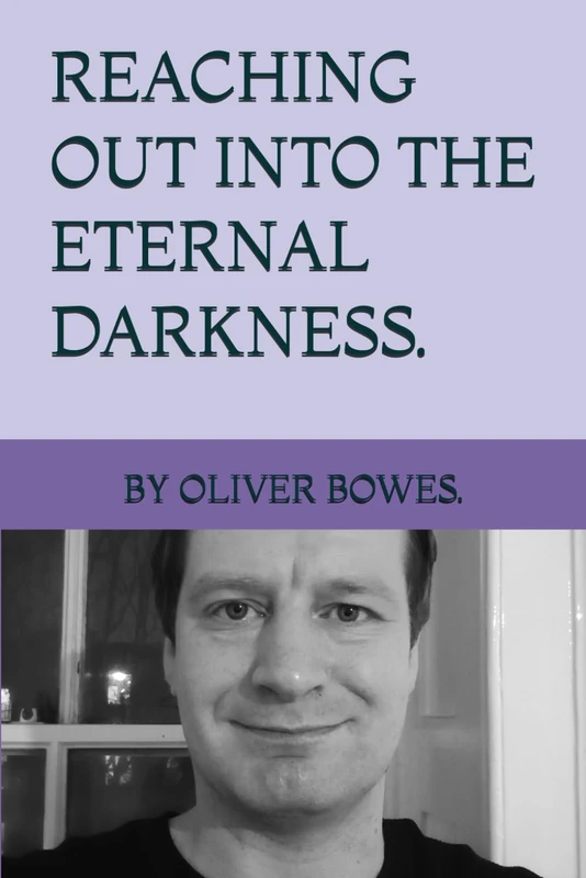 REACHING OUT INTO THE ETERNAL DARKNESS. BY OLIVER BOWES.