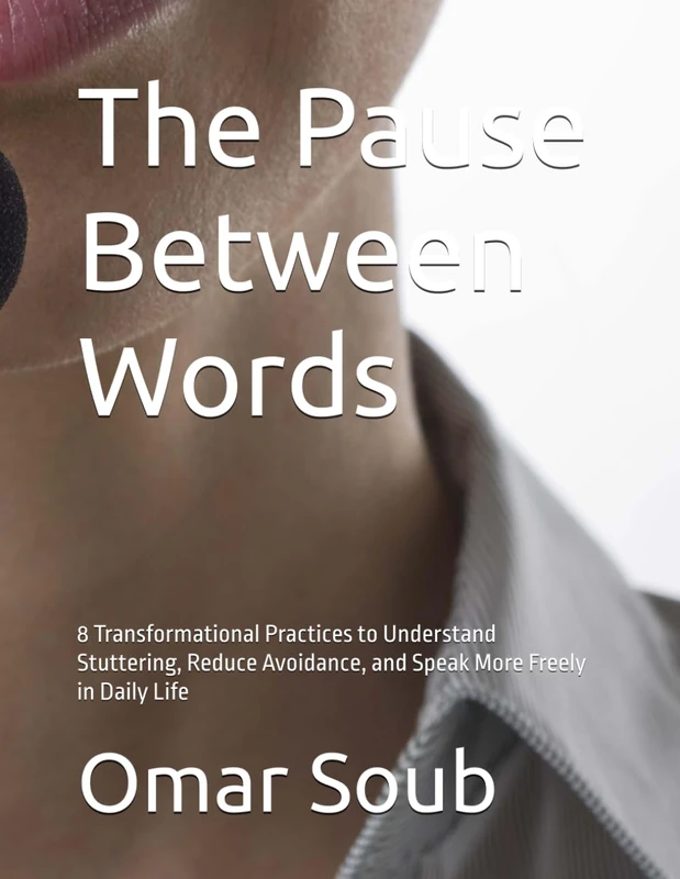 The Pause Between Words: 8 Transformational Practices to Understand Stuttering, Reduce Avoidance, and Speak More Freely in Daily Life