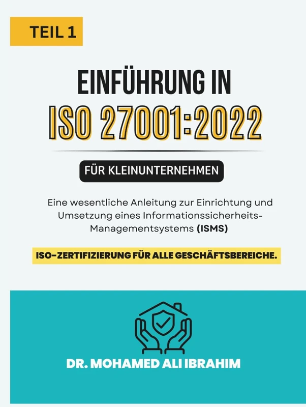 ISO 27001:2022 Einführung in für Kleinunternehmen TEIL 1: Eine wesentliche Anleitung zur Einrichtung und Umsetzung eines Informationssicherheits ... (ISMS) (ISO 27001-SMALL ENTERPRISES BOOKS)