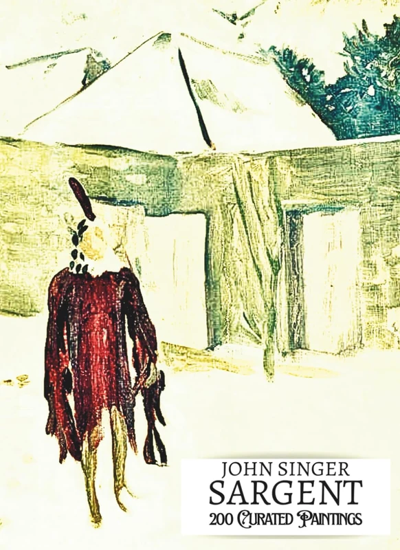'JOHN SINGER SARGENT: 200 Curated Paintings'; Art Appreciation/Coffee Table/High Quality Art Prints Book; Softcover Edition; Premium Archival Quality ... Commentary (My Private Art Gallery)