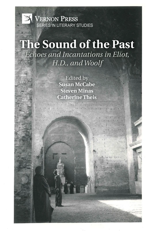 The Sound of the Past: Echoes and Incantations in Eliot, H.D., and Woolf (Literary Studies)
