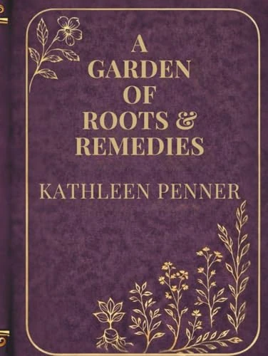 A Garden of Roots and Remedies: 50 Medicinal Plants 550 Herbal Remedies and a Seasonal Guide to Building Your Home Apothecary