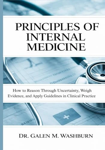 Principles of Internal Medicine: How to Reason Through Uncertainty, Weigh Evidence, and Apply Guidelines in Clinical Practice