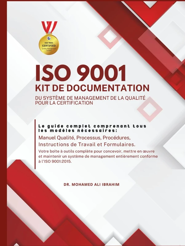 ISO 9001 KIT DE DOCUMENTATION DU SYSTÈME DE MANAGEMENT DE LA QUALITÉ POUR LA CERTIFICATION: Manuel Qualité, Processus, Procédures, Instructions de travail et Formulaires (ISO 9001: 2015)