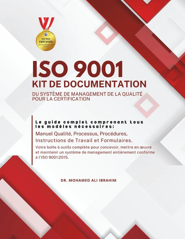 ISO 9001 KIT DE DOCUMENTATION DU SYSTÈME DE MANAGEMENT DE LA QUALITÉ POUR LA CERTIFICATION: Manuel Qualité, Processus, Procédures, Instructions de travail et Formulaires (ISO 9001: 2015)