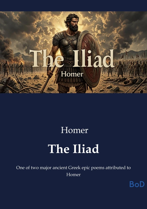 The Iliad: One of two major ancient Greek epic poems attributed to Homer