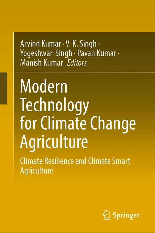 Modern Technology for Climate Change Agriculture: Climate Resilience and Climate Smart Agriculture
