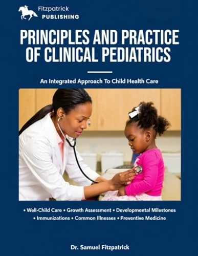 PRINCIPLES AND PRACTICE OF CLINICAL PEDIATRICS: An Integrated Approach To Child Health Care