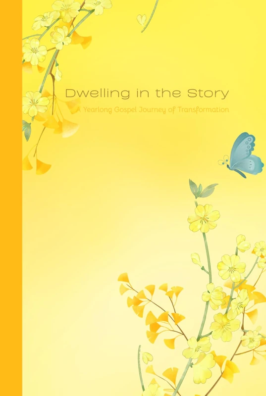 Dwelling in the Story: A Year Long Gospel Journey of Transformation