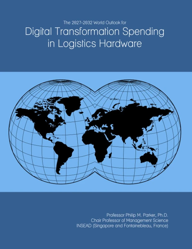 The 2027-2032 World Outlook for Digital Transformation Spending in Logistics Hardware