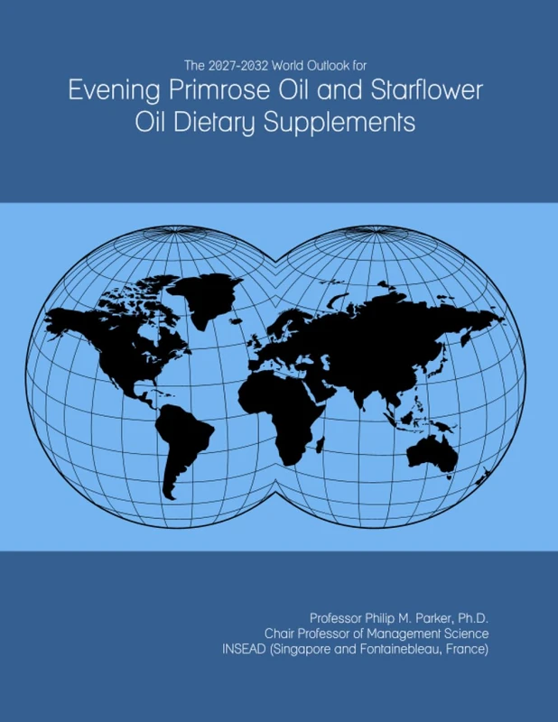 The 2027-2032 World Outlook for Evening Primrose Oil and Starflower Oil Dietary Supplements