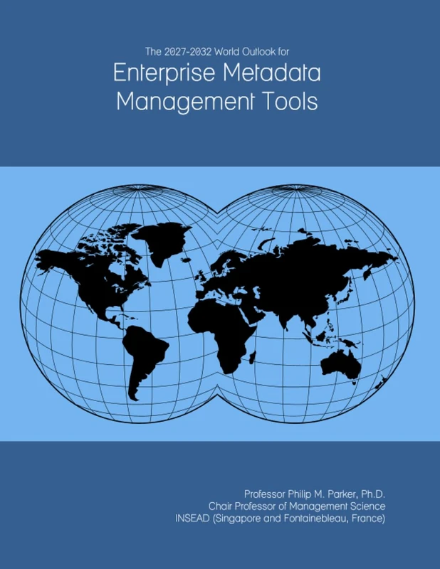 The 2027-2032 World Outlook for Enterprise Metadata Management Tools