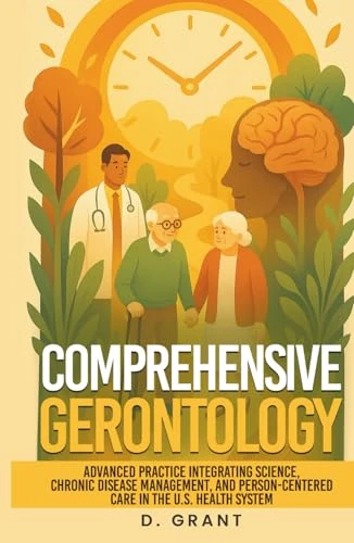 Comprehensive Gerontology: Advanced Practice Integrating Science, Chronic Disease Management, and Person-Centered Care in the U.S. Health System (The Language of Modern Science)