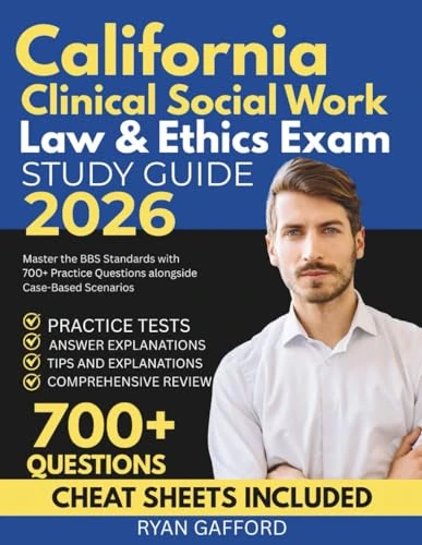 California Clinical Social Work Law and Ethics Exam Study Guide 2026: Master the BBS Standards with 700+ Practice Questions alongside Case-Based Scenarios