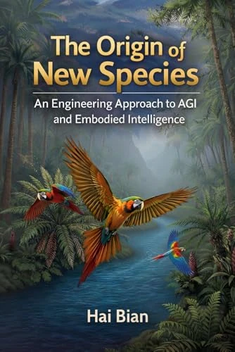 The Origin of New Species: An Engineering Approach to AGI and Embodied Intelligence
