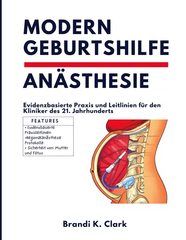 MODERNE GEBURTSHILFELICHE ANÄSTHESIE: Evidenzbasierte Praxis und Leitlinien für Ärzte des 21. Jahrhunderts