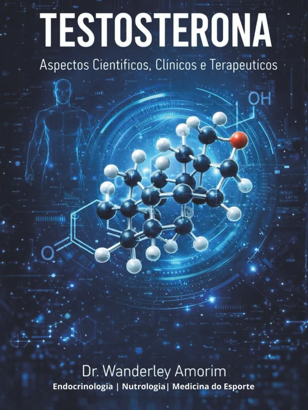Testosterona: Aspectos Clínicos e Terapêuticos: Uma análise científica completa da fisiologia, diagnóstico e aplicações terapêuticas na prática clínica moderna - Image 1