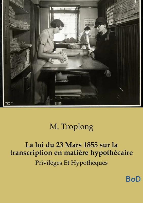 La loi du 23 Mars 1855 sur la transcription en matière hypothécaire: Privilèges Et Hypothèques - Image 1