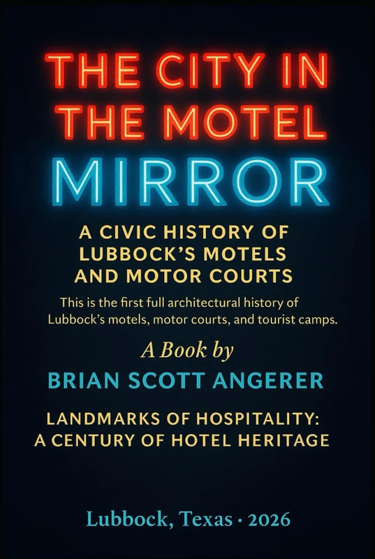 THE CITY IN THE MOTEL MIRROR: A Civic History of Lubbock’s Motels and Motor Courts (“Landmarks of Hospitality: A Century of Hotel Heritage”)