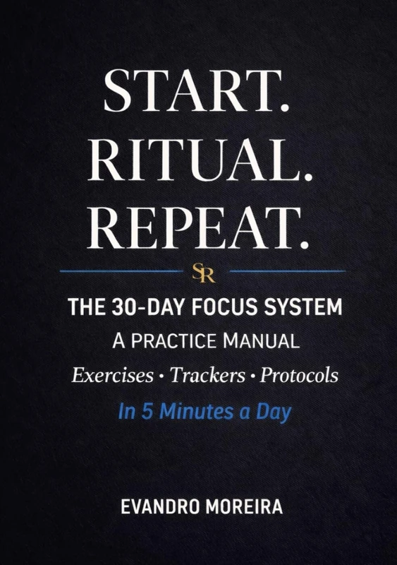 Start. Ritual. Repeat.: The 30-Day Focus System: A Practice Manual with Exercises, Trackers, and Protocols for Lasting Change