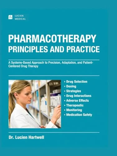 PHARMACOTHERAPY PRINCIPLES AND PRACTICE: A Systems-Based Approach to Precision, Adaptation, and Patient-Centered Drug Therapy