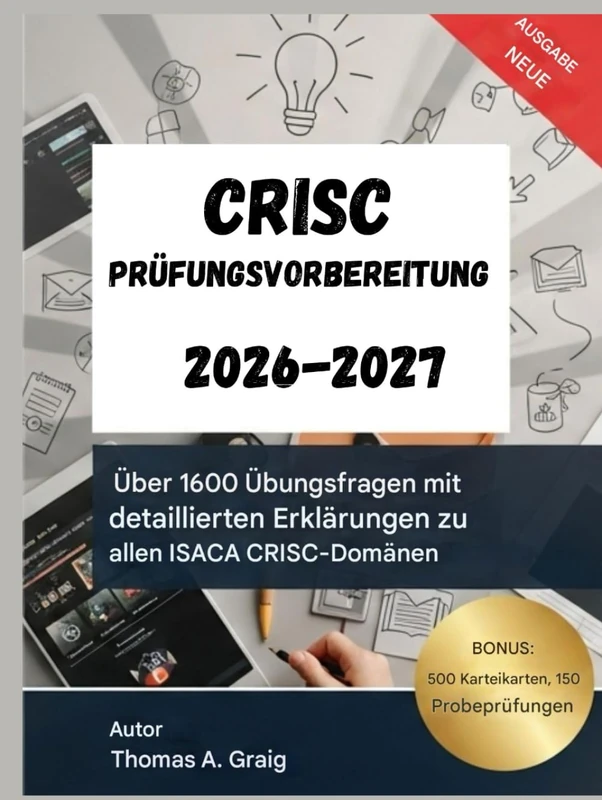 CRISC Prüfungsvorbereitung 2026–2027: 1600+Übungsfragen mit detaillierten Erklärungen zu allen ISACA CRISC-Domänen