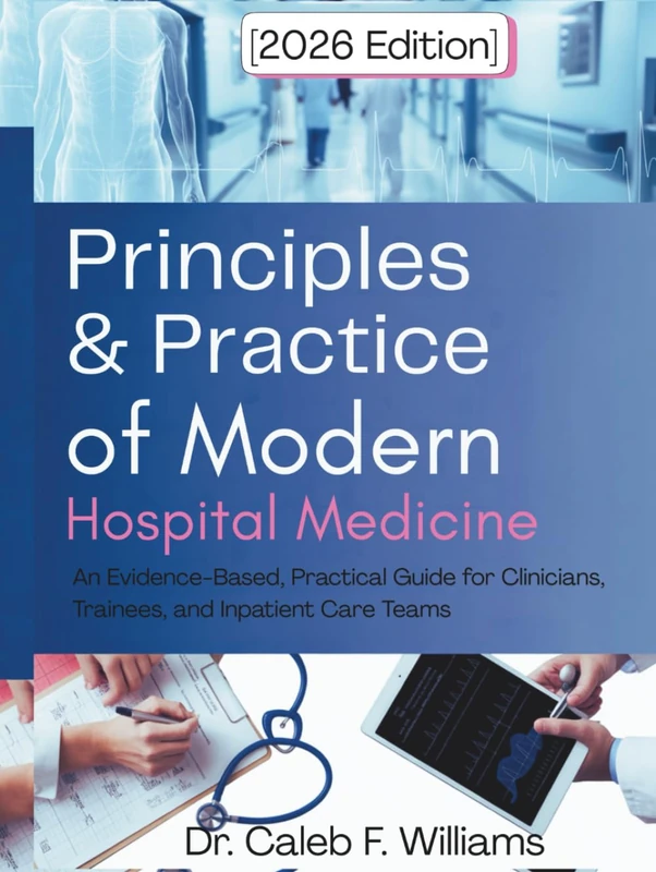 Principles and Practice Of Modern Hospital Medicine 2026 Edition: An Evidence-Based, Practical Guide for Clinicians, Trainees, and Inpatient Care Teams