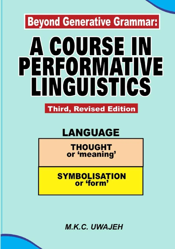 Beyond Generative Grammar: A COURSE IN PERFORMATIVE LINGUISTICS Third, Revised Edition (LINGUISTIC INQUIRY)