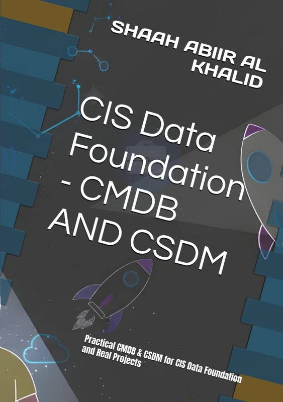 CIS Data Foundation - CMDB AND CSDM: Practical CMDB & CSDM for CIS Data Foundation and Real Projects (ServiceNow Series)