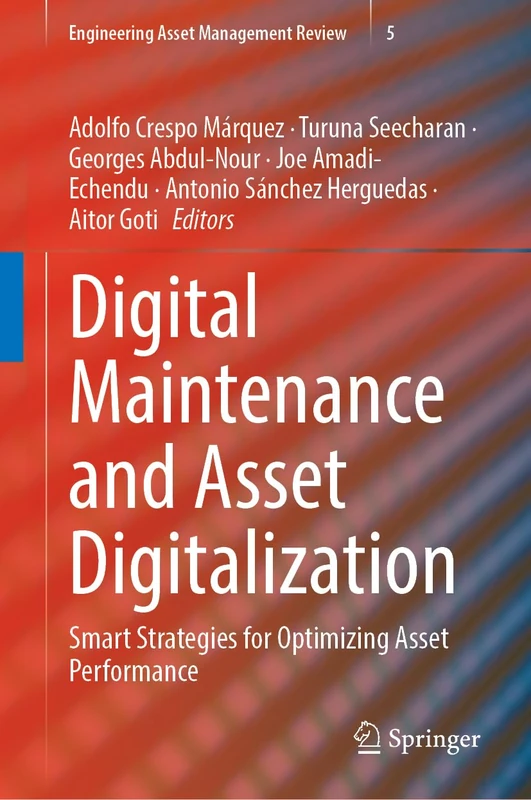 Digital Maintenance and Asset Digitalization: Smart Strategies for Optimizing Asset Performance (Engineering Asset Management Review, 5)