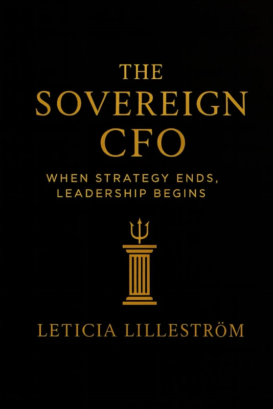 The Sovereign CFO: When Strategy Ends, Leadership Begins