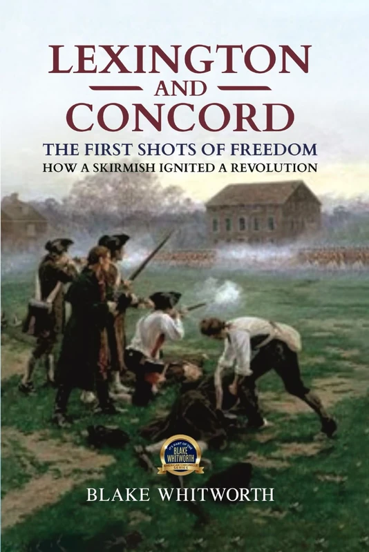 Lexington and Concord, The First Shots of Freedom: How a Skirmish Ignited a Revolution