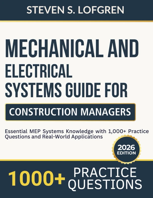 Mechanical and Electrical Systems Guide for Construction Managers: Essential MEP Systems Knowledge with 1,000+ Practice Questions and Real-World Applications