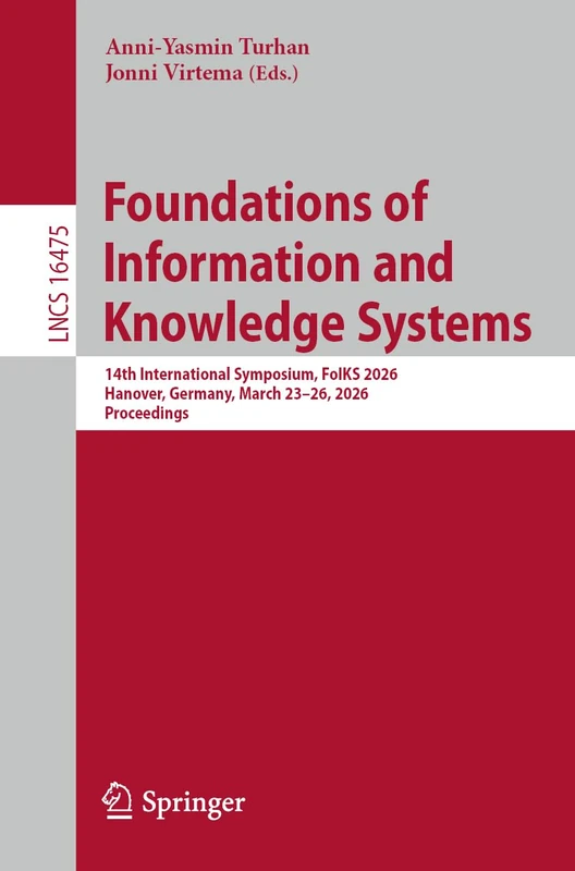 Foundations of Information and Knowledge Systems: 14th International Symposium, FoIKS 2026, Hanover, Germany, March 23–26, 2026, Proceedings (Lecture Notes in Computer Science, 16475)