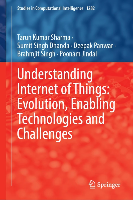 Understanding Internet of Things: Evolution, Enabling Technologies and Challenges (Studies in Computational Intelligence, 1282)