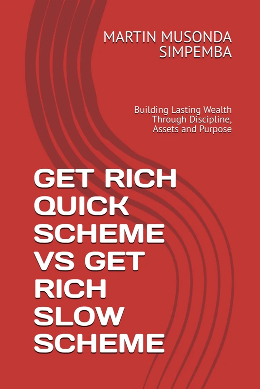 GET RICH QUICK SCHEME VS GET RICH SLOW SCHEME: Building Lasting Wealth Through Discipline, Assets and Purpose - Image 1