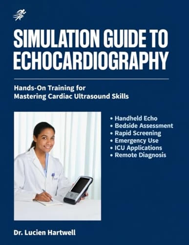 SIMULATIONS GUIDE TO ECHOCARDIOGRAPHY: Hands-On Training for Mastering Cardiac Ultrasound Skills