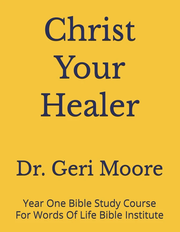 Christ Your Healer: Year One Bible Study Course For Words Of Life Bible Institute