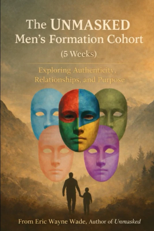 The Unmasked Men's Formation Cohort: Exploring Authenticity, Relationships, and Purpose