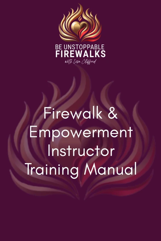 Be Unstoppable Firewalk & Empowerment Instructor Training Manual