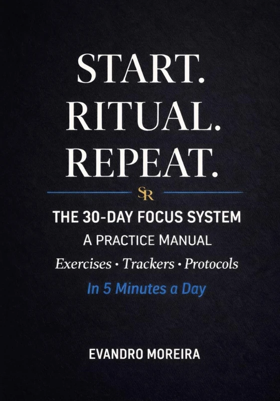 Start. Ritual. Repeat.: The 30-Day Focus System Manual