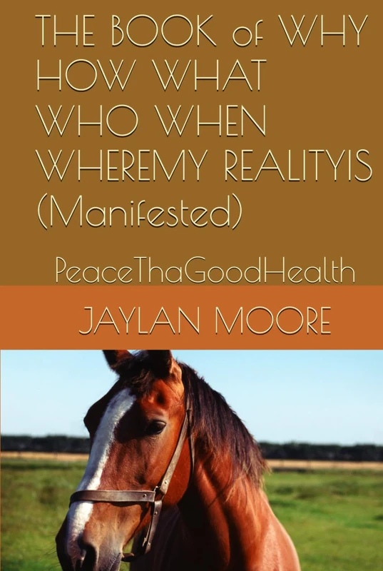 THE BOOK of WHY HOW WHAT WHO WHEN WHERE: PeaceThaGoodHealth