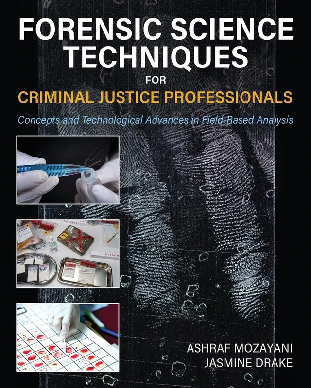 Forensic Science Techniques for Criminal Justice Professionals: Concepts and Technological Advances in Field-Based Analysis