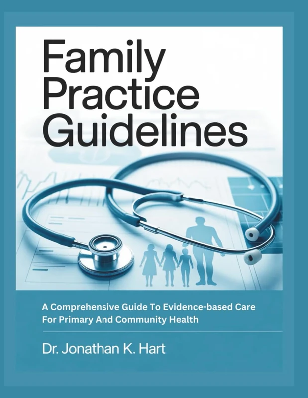 FAMILY PRACTICE GUIDELINES: A Comprehensive Guide To Evidence–Based Care For Primary And Community Health