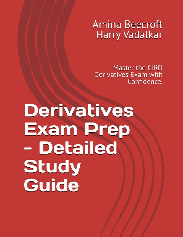 Derivatives Exam Prep - Detailed Study Guide: Master the CIRO Derivatives Exam with Confidence. (CIRO Exam Study Guides)