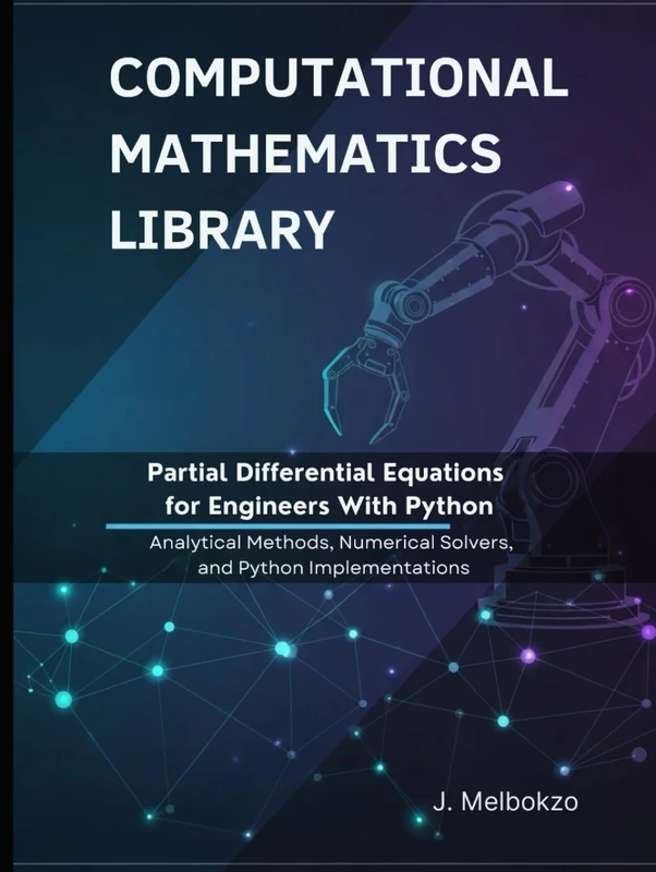 Partial Differential Equations for Engineers With Python: Analytical Methods, Numerical Solvers, and Python Implementations (Computational Mathematics Library)